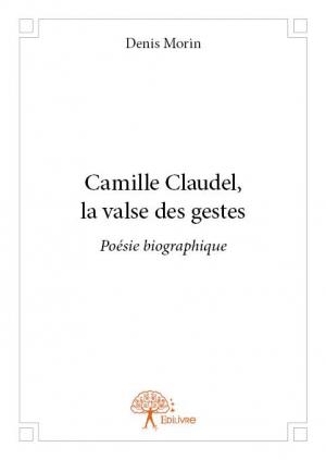 Camille Claudel, la valse des gestes