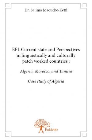 EFL Current state and Perspectives in linguistically and culturally patch worked countries:  Algeria, Morocco,  and Tunisia Case study of Algeria