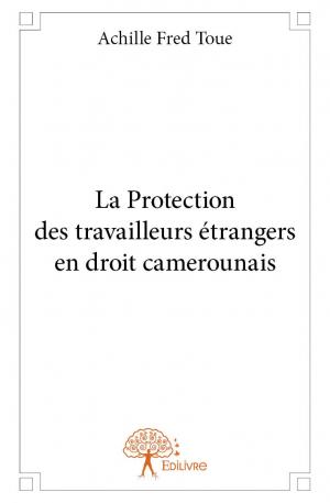 La Protection des travailleurs étrangers en droit camerounais