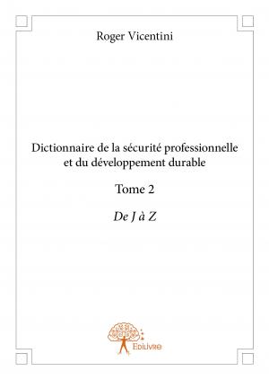 Dictionnaire de la sécurité professionnelle et du développement durable - Tome 2