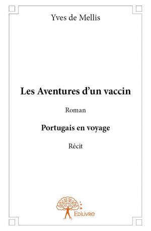 Les Aventures d’un vaccin -  Roman - Portugais en voyage -  Récit
