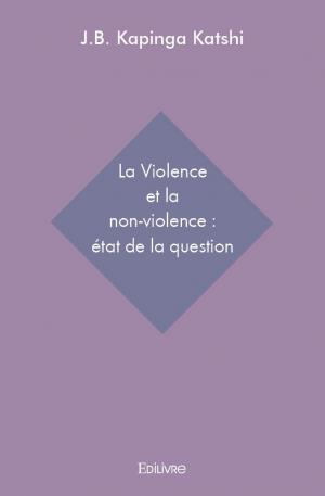 La Violence et la non-violence : état de la question