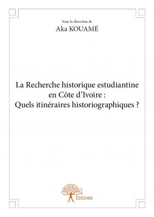 La Recherche historique estudiantine en Côte d’Ivoire :  Quels itinéraires historiographiques ?