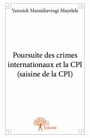 Poursuite des crimes internationaux et la CPI (saisine de la CPI)