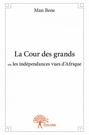 La Cour des grands ou les indépendances vues d'Afrique