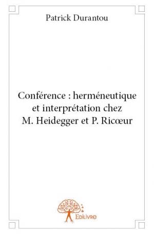 Conférence : herméneutique et interprétation chez M. Heidegger et P. Ricœur
