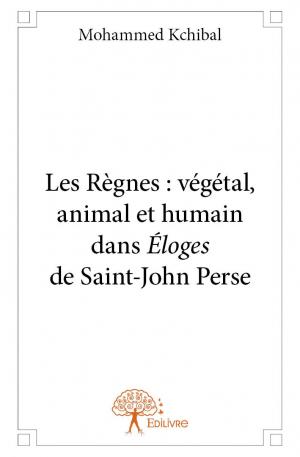 Les Règnes : végétal, animal et humain dans Éloges de Saint-John Perse