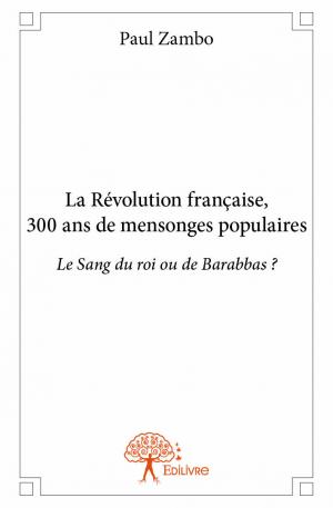 La Révolution française, 300 ans de mensonges populaires