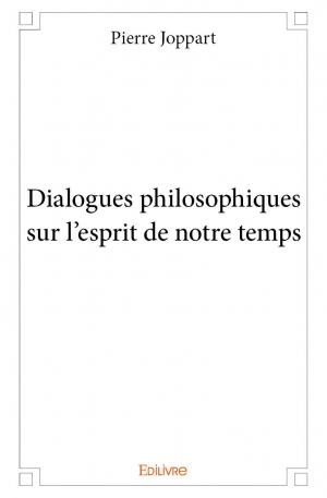 Dialogues philosophiques sur l’esprit de notre temps