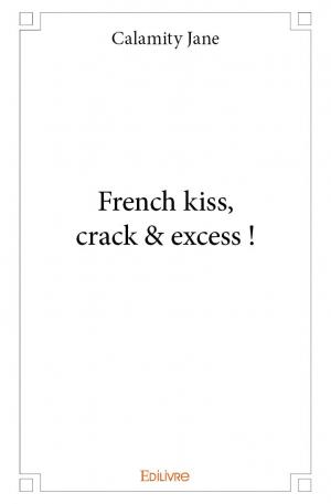 French kiss, crack & excess !