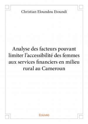 Analyse des facteurs pouvant limiter l’accessibilité des femmes aux services financiers en milieu rural au Cameroun