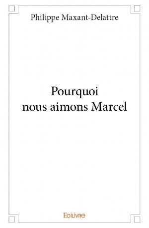 Pourquoi nous aimons Marcel