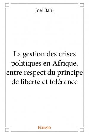 La gestion des crises politiques en Afrique, entre respect du principe de liberté et tolérance