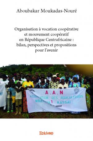 Organisation à vocation coopérative et mouvement coopératif en République Centrafricaine : bilan, perspectives et propositions pour l’avenir