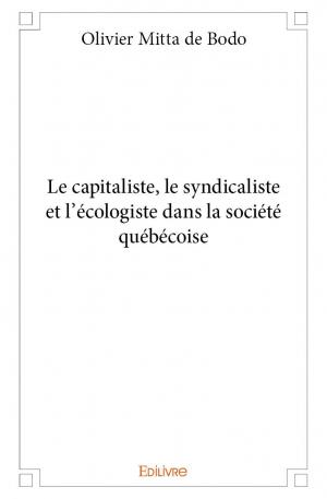 Le capitaliste, le syndicaliste et l'écologiste dans la société québécoise