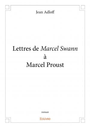 Lettres de Marcel Swann à Marcel Proust