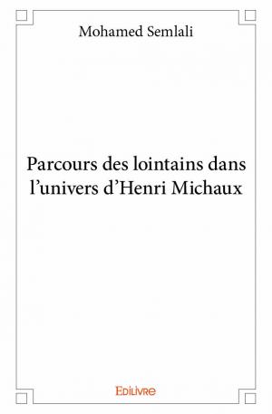 Parcours des lointains dans l'univers d'Henri Michaux