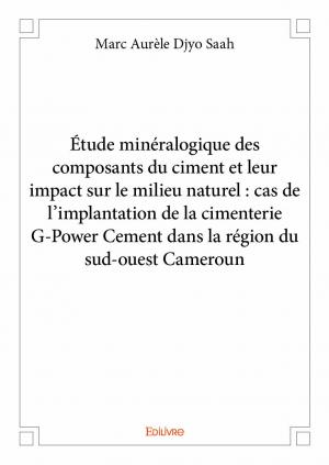 Étude minéralogique des composants du ciment et leur impact sur le milieu naturel : cas de l'implantation de la cimenterie G-Power Cement dans la région du sud-ouest Cameroun