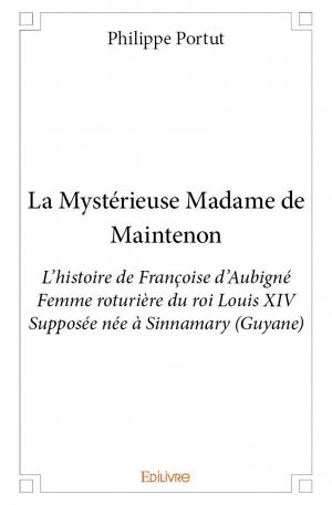La Mystérieuse Madame de Maintenon