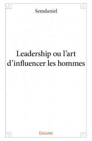 Leadership ou l'art d'influencer les hommes