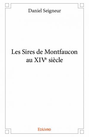 Les Sires de Montfaucon au XIVe siècle