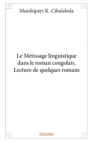 Le Métissage linguistique dans le roman congolais. Lecture de quelques romans
