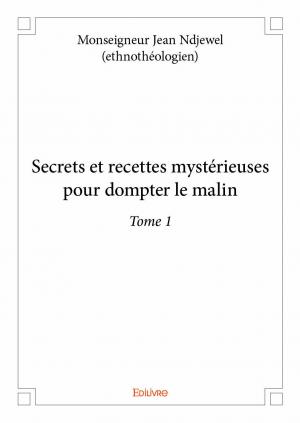 Secrets et recettes mystérieuses pour dompter le malin Tome 1