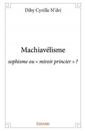 Machiavélisme : sophisme ou « miroir princier » ?