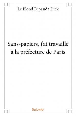 Sans-papiers, j'ai travaillé à la préfecture de Paris