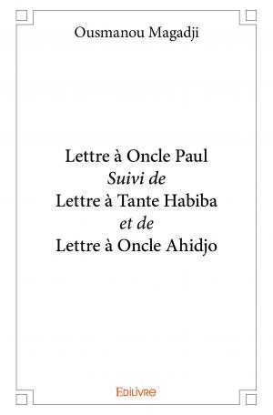 Lettre à Oncle Paul <i>Suivi de</i> Lettre à Tante Habiba <i>et de</i> Lettre à Oncle Ahidjo