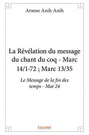 La Révélation du message du chant du coq - Marc 14/1-72 ; Marc 13/35