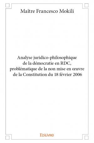 Analyse juridico-philosophique de la démocratie en RDC, problématique de la non mise en œuvre de la Constitution du 18 février 2006