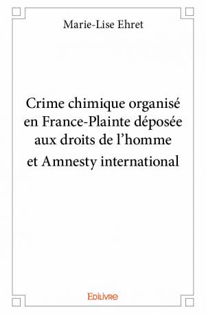 Crime chimique organisé en France-Plainte déposée aux droits de l’homme et Amnesty international
