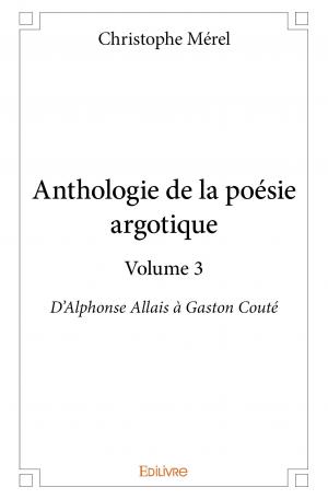 Anthologie de la poésie argotique – Volume 3