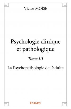 Psychologie clinique et pathologique - Tome III
