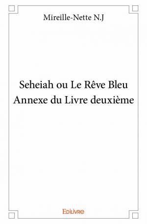 Seheiah ou Le Rêve Bleu - Annexe du Livre deuxième