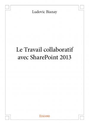Le Travail collaboratif avec SharePoint 2013