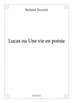 Lucas <i>ou</i> Une vie en poésie