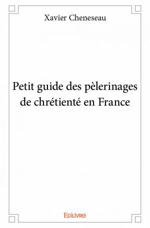 Petit guide des pèlerinages de chrétienté en France