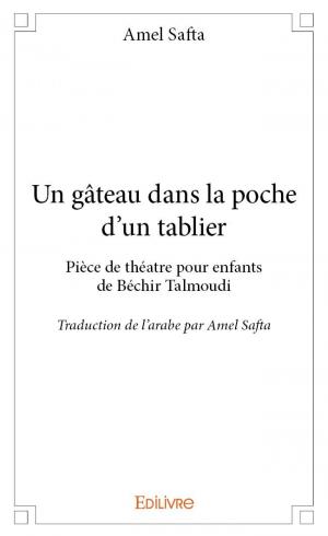 <i>Un gâteau dans la poche d'un tablier</i> pièce de théâtre pour enfant de Béchir Talmoudi
