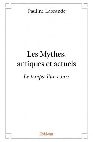 Les Mythes, antiques et actuels