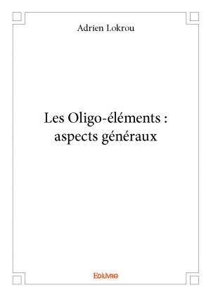 Les Oligo-éléments : aspects généraux