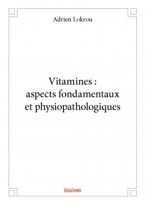 Vitamines : aspects fondamentaux et physiopathologiques