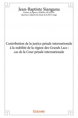 Contribution de la justice pénale internationale à la stabilité de la région des Grands Lacs : cas de la Cour pénale internationale 