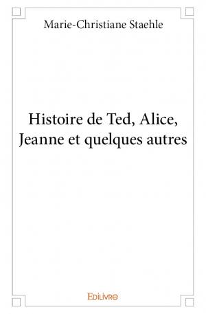 Histoire de Ted, Alice, Jeanne et quelques autres