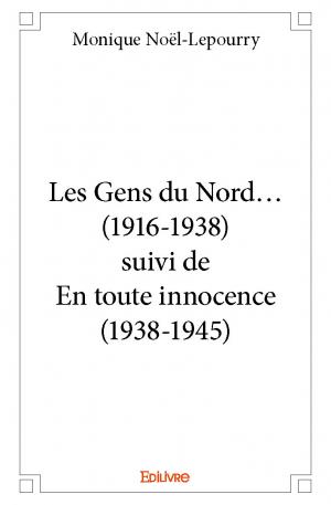Les Gens du Nord… (1916-1938) suivi de En toute innocence (1938-1945)