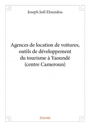 Agences de location de voitures, outils de développement du tourisme à Yaoundé (centre Cameroun)
