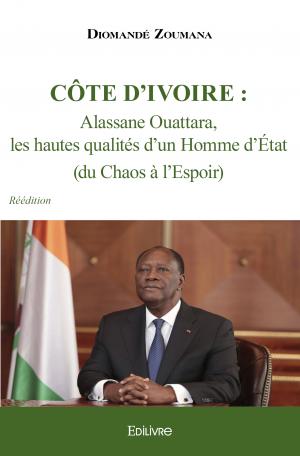 Côte d'Ivoire : Alassane Ouattara, les hautes qualités d'un homme d'État (du Chaos à l'Espoir)