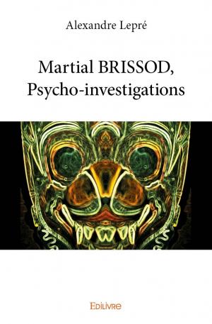 Martial BRISSOD, Psycho-investigations