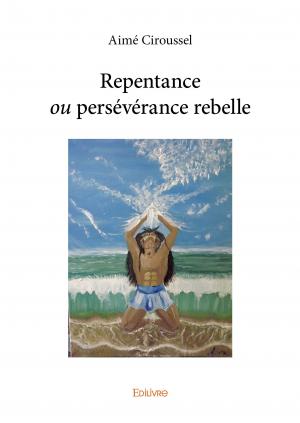 Repentance ou persévérance rebelle